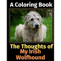 The Thoughts of My Irish Wolfhound: A Coloring Book