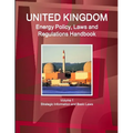 UK Energy Policy, Laws and Regulations Handbook Volume 1 Strategic Information and Basic Laws