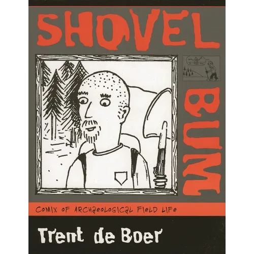 Shovel Bum: Comix of Archaeological Field Life