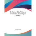 Evolution of the Universe or Creation According to Science
