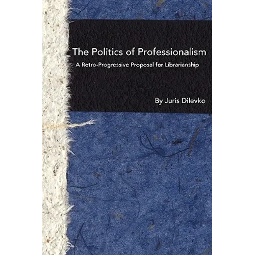 The Politics of Professionalism: A Retro-Progressive Proposal for Librarianship
