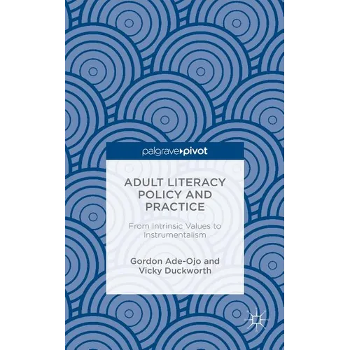 Adult Literacy Policy and Practice: From Intrinsic Values to Instrumentalism