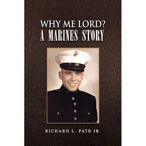 Why Me Lord? A Marines Story
