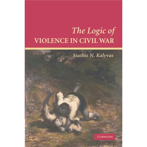 The Logic of Violence in Civil War