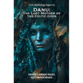 Danu: The Lost Mother of the Celtic Gods