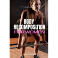 Body Recomposition for Women: A Beginner's 4-Step Guide, with a Sample Workout Schedule
