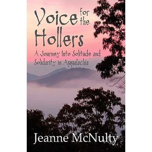 Voice for the Hollers: A Journey Into Solitude and Solidarity in Appalachia