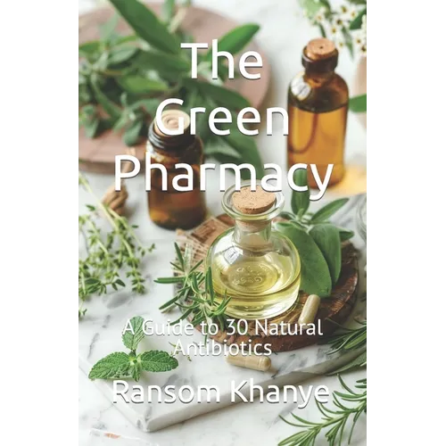The Green Pharmacy: A Guide to 30 Natural Antibiotics