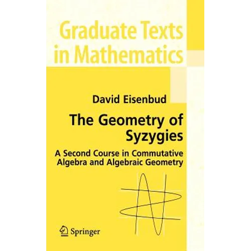 The Geometry of Syzygies: A Second Course in Algebraic Geometry and Commutative Algebra