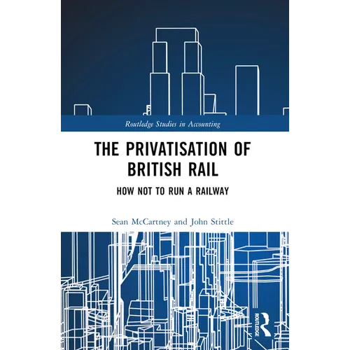 The Privatisation of British Rail: How Not to Run a Railway