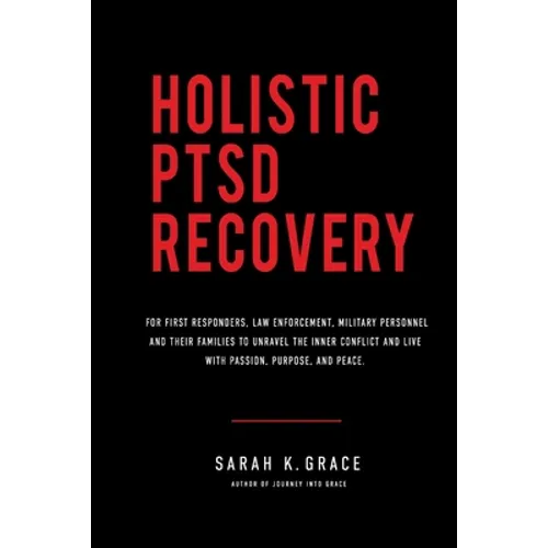 Holistic PTSD Recovery: For First Responders, Military & Their Families
