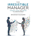 The Irresistible Manager - Managing, Leading and Thriving in a Disrupted World