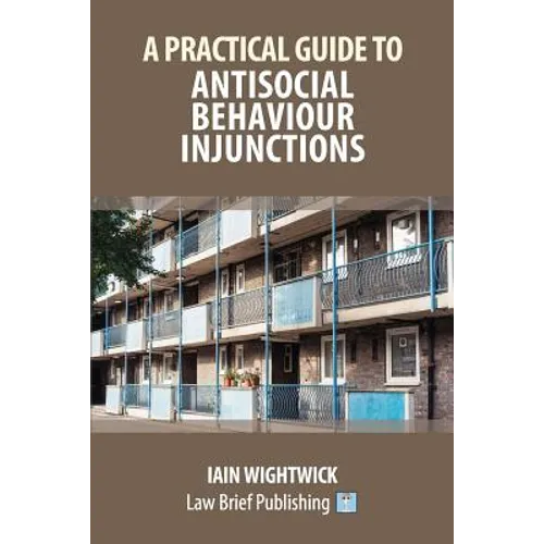 A Practical Guide to Antisocial Behaviour Injunctions