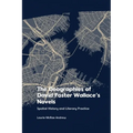 The Geographies of David Foster Wallace's Novels: Spatial History and Literary Practice