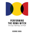 Performing the Roma Witch: Stereotype, Mythology, and Profit