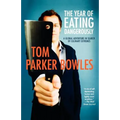 The Year of Eating Dangerously: A Global Adventure in Search of Culinary Extremes