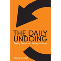 The Daily Undoing: Being Better at Being Human