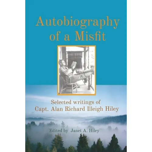 Autobiography of a Misfit: Selected writings of Capt. Alan Richard Illeigh Hiley