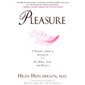 Pleasure: A Woman's Guide to Getting the Sex You Want, Need and Deserve