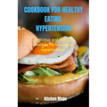 Cookbook for Healthy Eating Hypertension: Delicious and Healthy Recipes for Managing Hypertension