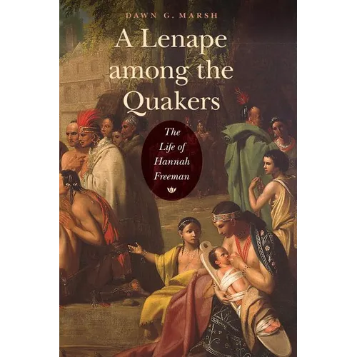 A Lenape Among the Quakers: The Life of Hannah Freeman