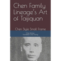 Chen Family Lineage's Art of Taijiquan: Chen Style Small Frame