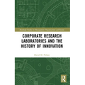 Corporate Research Laboratories and the History of Innovation