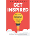 Get Inspired: Fuel Your Startup with Passion and Purpose