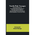 North-Pole Voyages; Embracing Sketches of the Important Facts and Incidents in the Latest American Efforts to Reach the North Pole, from the Second Gr
