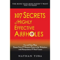 107 Secrets of Highly Effective Affholes: Fun and Easy Ways Bosses Grow & Maintain Power in the Workplace with Manipulation & Mind Games