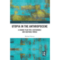 Utopia in the Anthropocene: A Change Plan for a Sustainable and Equitable World