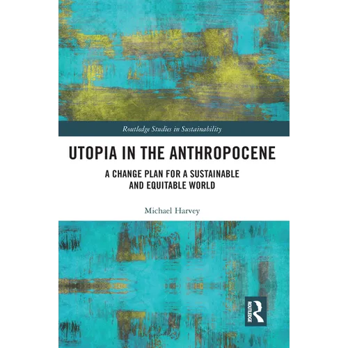 Utopia in the Anthropocene: A Change Plan for a Sustainable and Equitable World