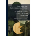 Electric Arc Furnaces and Argon-Oxygen Decarburization Vessels in Steel Industry: Background Information for Proposed Revisions to Standards, Draft EI