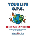 Your Life G.P.S.: An Entrepreneur's Roadmap to an Ideal Life