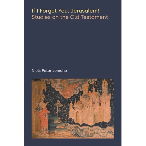 If I Forget You, Jerusalem! Studies on the Old Testament