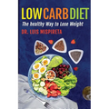 Low Carb Diet: The Healthy Way to Lose Weight