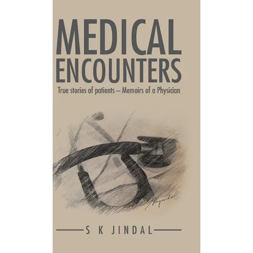 Medical Encounters: True stories of patients - Memoirs of a Physician