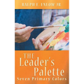The Leader's Palette: Seven Primary Colors