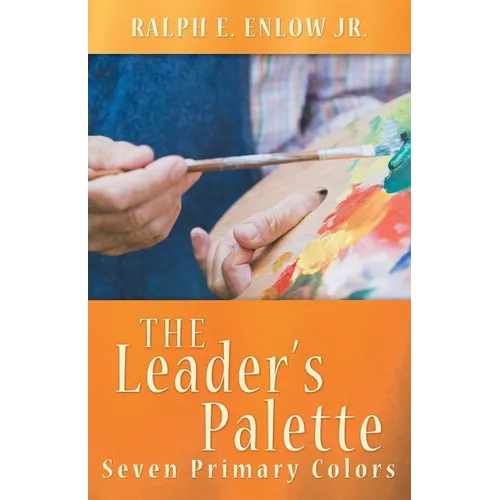 The Leader's Palette: Seven Primary Colors