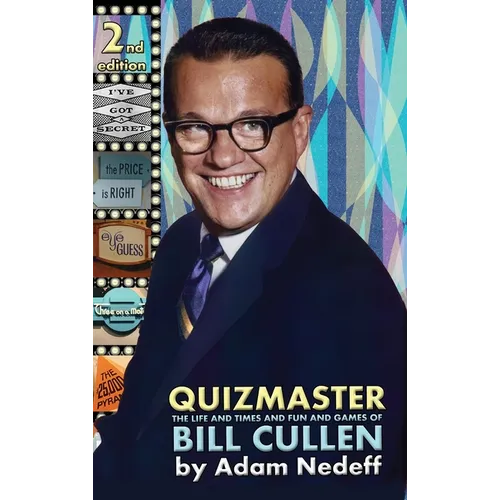 Quizmaster: The Life and Times and Fun and Games of Bill Cullen - Second Edition