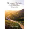 My Journey Through the Child Welfare Enterprise