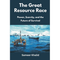 The Great Resource Race: Power, Scarcity, and the Future of Survival
