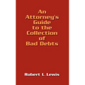 An Attorney's Guide to the Collection of Bad Debts