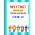 My First Learn-To-Write Your Name Book: Isabelle