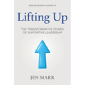 Lifting Up: The Transformative Power of Supportive Leadership