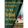 The Federal Reserve Board: The Wizards of 0Z: The Men Behind the Curtain