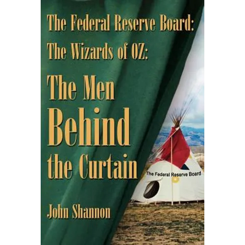 The Federal Reserve Board: The Wizards of 0Z: The Men Behind the Curtain