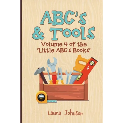 ABC's & Tools: Volume 4 of the Little ABC's Books