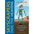 Skyscrapers Hide the Heavens: A History of Native-Newcomer Relations in Canada, Fourth Edition