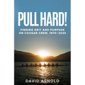 Pull Hard!: Finding Grit and Purpose on Cougar Crew, 1970-2020